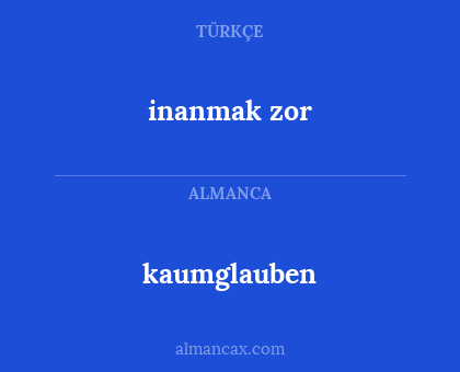 kaumglauben - inanmak zor