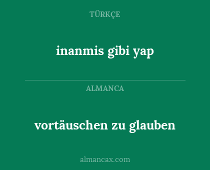 inanmis gibi yap - vortäuschen zu glauben