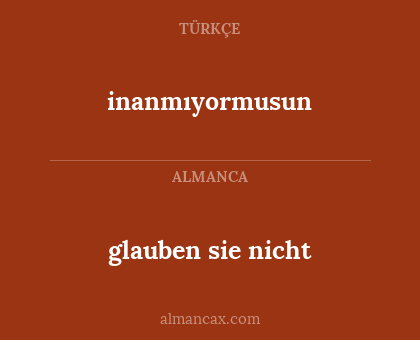 inanmıyormusun - glauben sie nicht