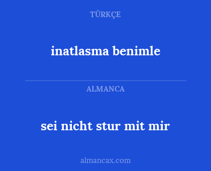 inatlasma benimle - sei nicht stur mit mir