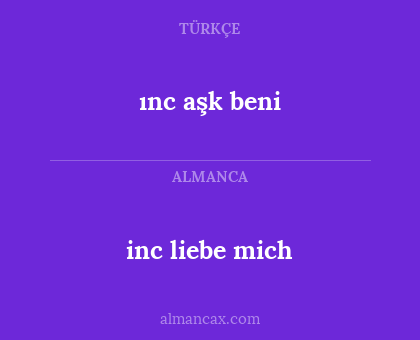 inc liebe mich - ınc aşk beni