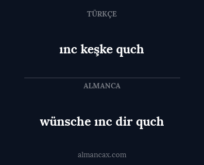 wünsche ınc dir quch - ınc keşke quch