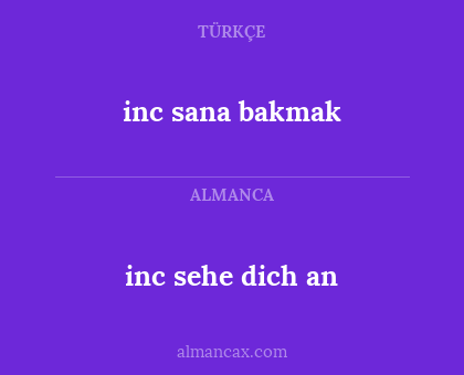 inc sana bakmak - inc sehe dich an