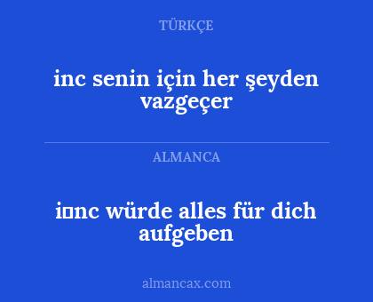 inc senin için her şeyden vazgeçer - i̇nc würde alles für dich aufgeben