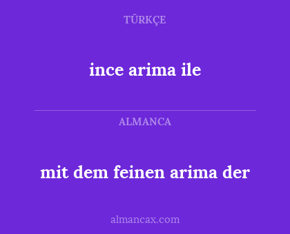 ince arima ile - mit dem feinen arima der