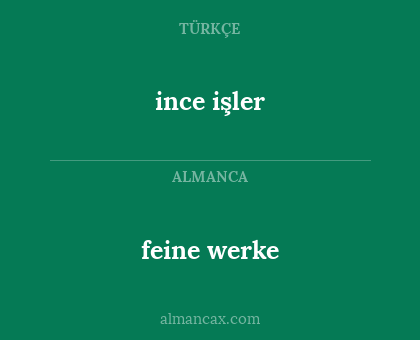 ince işler - feine werke