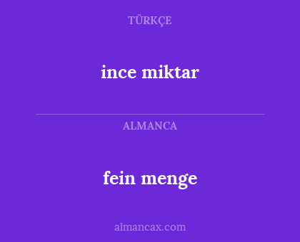 ince miktar - fein menge