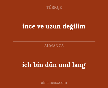 ich bin dün und lang - ince ve uzun değilim