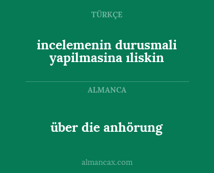 incelemenin durusmali yapilmasina ıliskin - über die anhörung