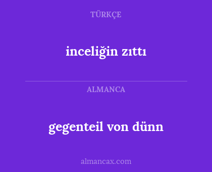 gegenteil von dünn - inceliğin zıttı