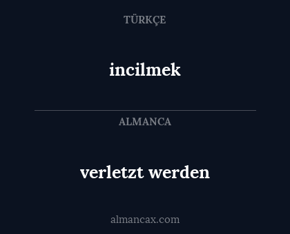 incilmek - verletzt werden