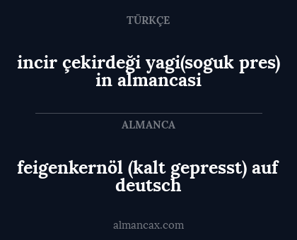 feigenkernöl (kalt gepresst) auf deutsch - incir çekirdeği yagi(soguk pres) in almancasi