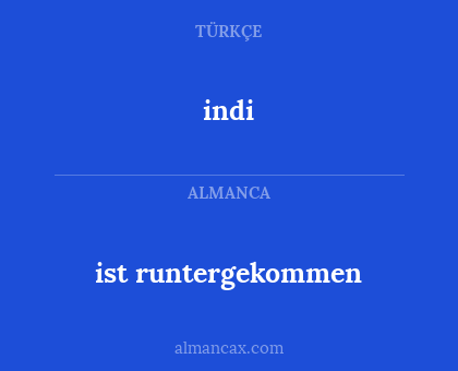 ist runtergekommen - indi