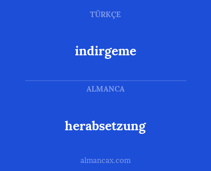 indirgeme - herabsetzung