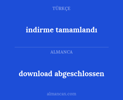 download abgeschlossen - indirme tamamlandı