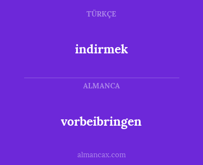 vorbeibringen - indirmek