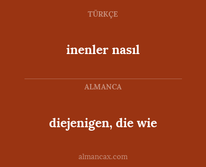 diejenigen, die wie - inenler nasıl