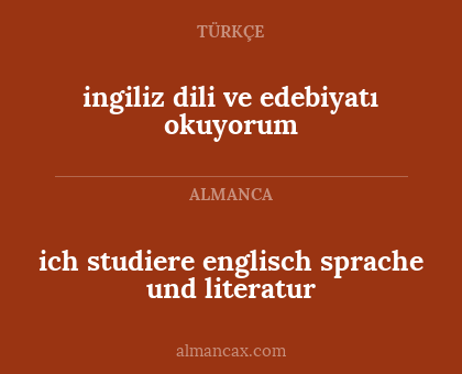 ich studiere englisch sprache und literatur - ingiliz dili ve edebiyatı okuyorum
