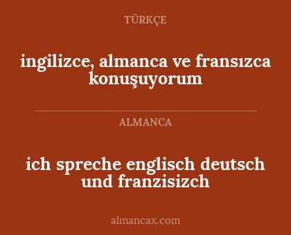 ich spreche englisch deutsch und franzisizch - ingilizce, almanca ve fransızca konuşuyorum