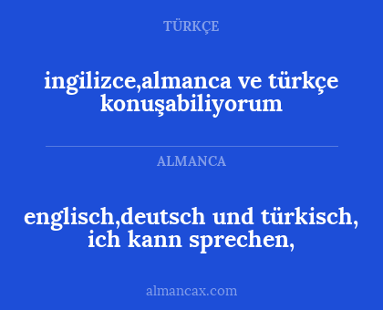 englisch,deutsch und türkisch, ich kann sprechen, - ingilizce,almanca ve türkçe konuşabiliyorum