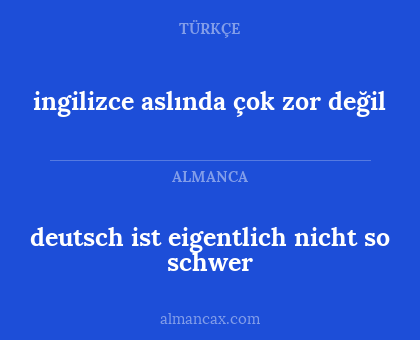 deutsch ist eigentlich nicht so schwer - ingilizce aslında çok zor değil