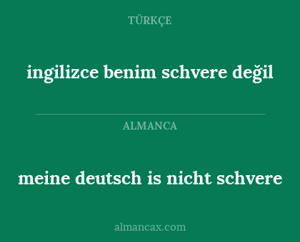 ingilizce benim schvere değil - meine deutsch is nicht schvere