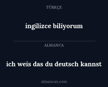 ich weis das du deutsch kannst - ingilizce biliyorum