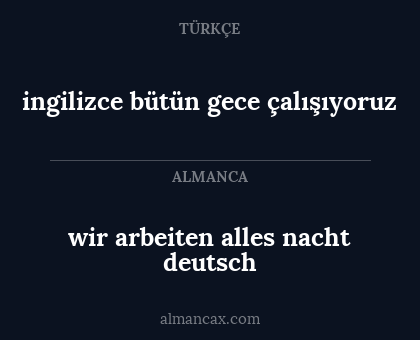 ingilizce bütün gece çalışıyoruz - wir arbeiten alles nacht deutsch