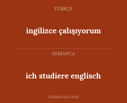 ich studiere englisch - ingilizce çalışıyorum