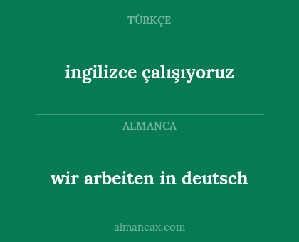 ingilizce çalışıyoruz - wir arbeiten in deutsch