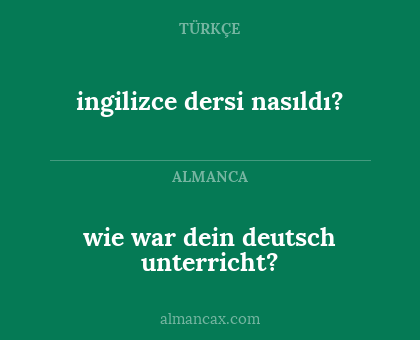 ingilizce dersi nasıldı? - wie war dein deutsch unterricht?