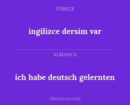 ingilizce dersim var - ich habe deutsch gelernten