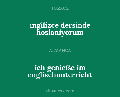 ich genieße im englischunterricht - ingilizce dersinde hoslaniyorum