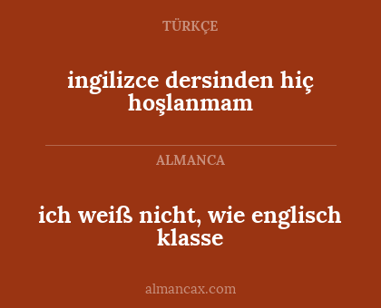 ich weiß nicht, wie englisch klasse - ingilizce dersinden hiç hoşlanmam