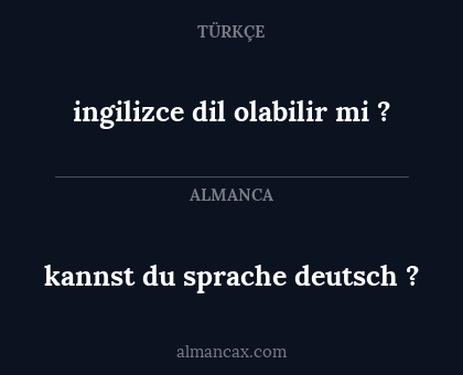kannst du sprache deutsch ? - ingilizce dil olabilir mi ?