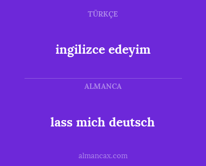 lass mich deutsch - ingilizce edeyim