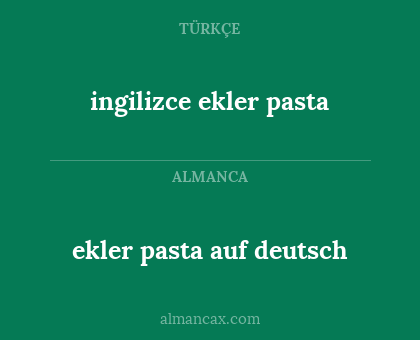 ekler pasta auf deutsch - ingilizce ekler pasta