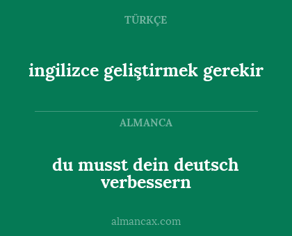du musst dein deutsch verbessern - ingilizce geliştirmek gerekir