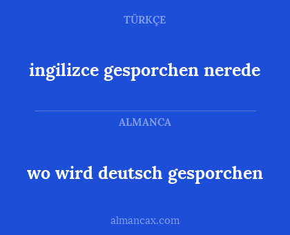 ingilizce gesporchen nerede - wo wird deutsch gesporchen