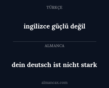 ingilizce güçlü değil - dein deutsch ist nicht stark