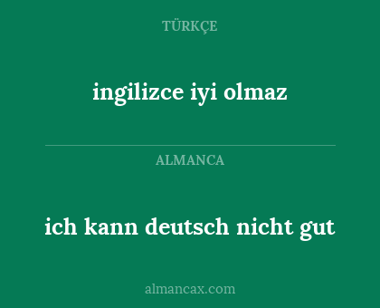 ingilizce iyi olmaz - ich kann deutsch nicht gut