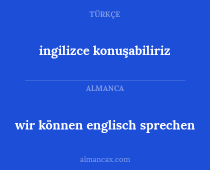ingilizce konuşabiliriz - wir können englisch sprechen