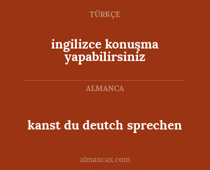 ingilizce konuşma yapabilirsiniz - kanst du deutch sprechen