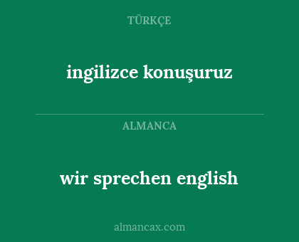 ingilizce konuşuruz - wir sprechen english