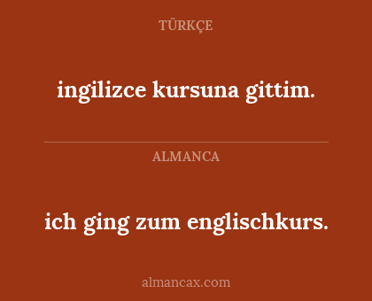 ich ging zum englischkurs. - ingilizce kursuna gittim.