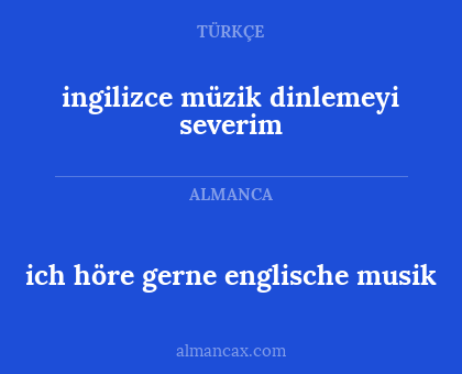 ingilizce müzik dinlemeyi severim - ich höre gerne englische musik
