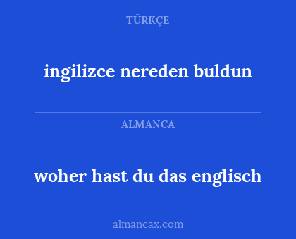 ingilizce nereden buldun - woher hast du das englisch