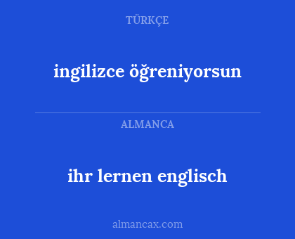 ihr lernen englisch - ingilizce öğreniyorsun