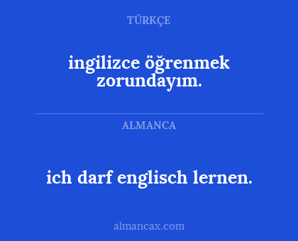 ich darf englisch lernen. - ingilizce öğrenmek zorundayım.