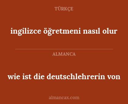 wie ist die deutschlehrerin von - ingilizce öğretmeni nasıl olur